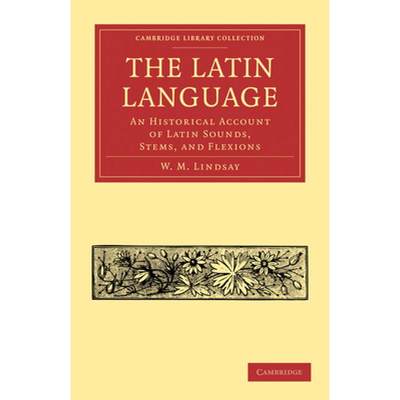 【4周达】Latin Language: An Historical Account of Latin Sounds, Stems, and Flexions - The Latin Langu... [9781108012409]