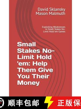 【3-4周达】Small Stakes No-Limit Hold 'em: Help Them Give You Their Money: Exploiting Weaknesses in S... [9781880685693]