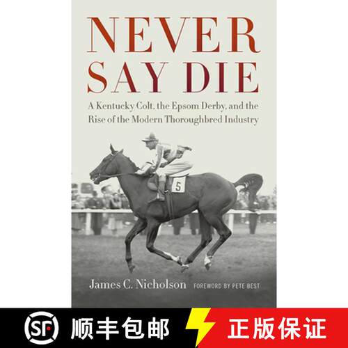 【3-4周达】Never Say Die: A Kentucky Colt, the Epsom Derby, and the Rise of the Modern Thoroughbred I... [9780813182391]