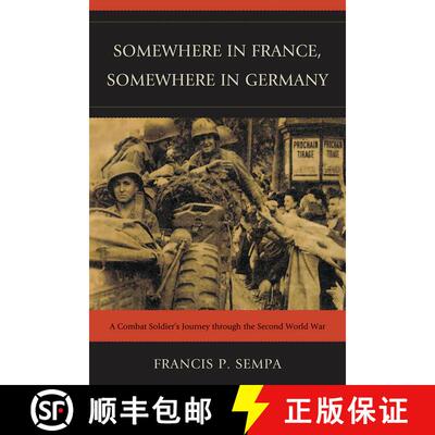 【3-4周达】Somewhere in France, Somewhere in Germany : A Combat Soldier's Journey Through the Second ... [9780761856085]