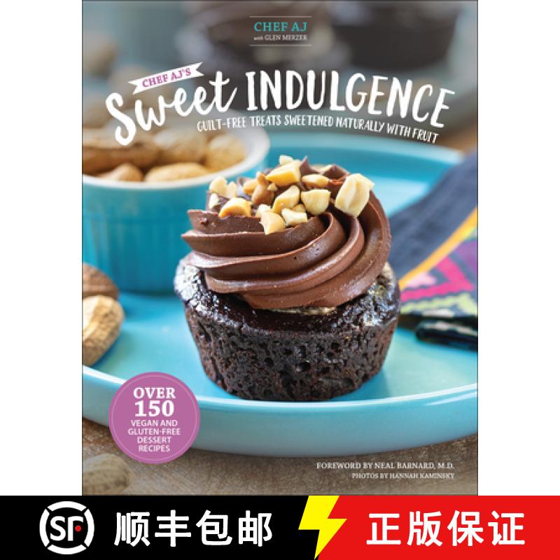【3-4周达】Chef Aj's Sweet Indulgence: Guilt-Free Treats Sweetened Naturally with Fruit [9781570674242]