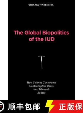 【3-4周达】The Global Biopolitics of the IUD: How Science Constructs Contraceptive Users and Women's ... [9780262547840]