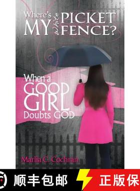 预订 Where's My White Picket Fence?: When A Good Girl Doubts God [9780989088404]