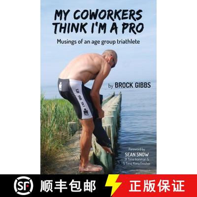 【3-4周达】My Coworkers Think I'm A Pro: Musings Of An Age Group Triathlete [9781777147303]