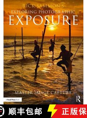 【3-4周达】Rick Sammon's Exploring Photographic Exposure: Master Image Capture [9781138096110]