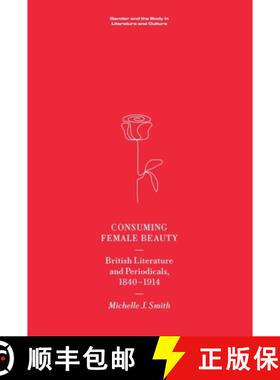 【3-4周达】Consuming Female Beauty: British Literature and Periodicals, 1840-1914 [9781474470100]