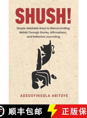 【3-4周达】Shush!: Simple, Relatable Ways to Silence Limiting Beliefs Through Stories, Affirmations, ... [9781069291004]