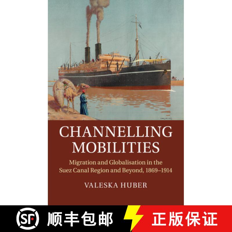 【3-4周达】Channelling Mobilities: Migration and Globalisation in the Suez Canal Region and Beyond, 1... [9781107595385]