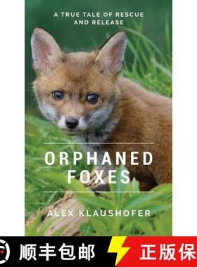 【3-4周达】Orphaned Foxes: A true tale of rescue and release [9780993323614]