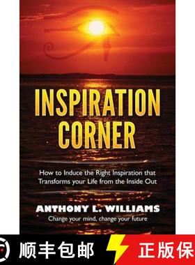 预订 Inspiration Corner: How to Induce the Right Inspiration that Transforms your Life from the Insid... [9780692622353]