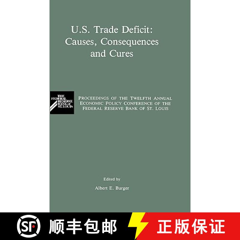 【3-4周达】U.S. Trade Deficit: Causes, Consequences, and Cures: Proceedings of the Twelth Annual Econ... [9780898382921]