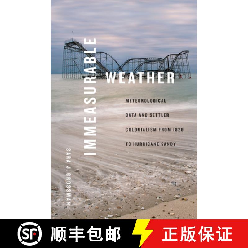 【3-4周达】Immeasurable Weather: Meteorological Data and Settler Colonialism from 1820 to Hurricane S... [9781478020059]
