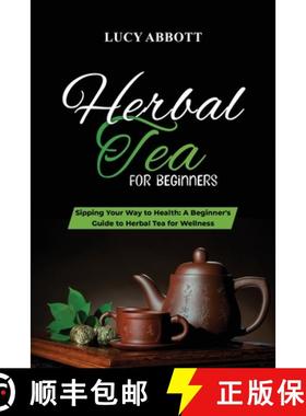 预订 HERBAL  TEA FOR  BEGINNERS: Sipping Your Way to Health:  A Beginner's Guide to Herbal Tea for We... [9781088206805]