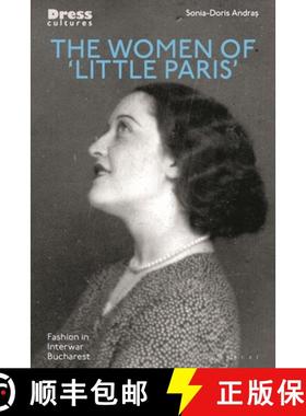【3-4周达】The Women of 'Little Paris': Women's Fashion in Interwar Bucharest [9781350294455]