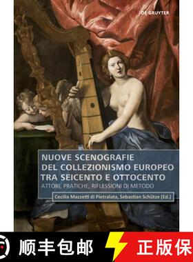 【3-4周达】Nuove Scenografie del Collezionismo Europeo Tra Seicento E Ottocento: Attori, Pratiche, Ri... [9783110737684]