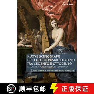 【3-4周达】Nuove Scenografie del Collezionismo Europeo Tra Seicento E Ottocento: Attori, Pratiche, Ri... [9783110737684]