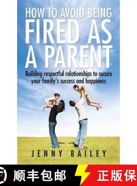 【3-4周达】How To Avoid Being Fired as a Parent: Building respectful relationships to secure your fam... [9781482852561]