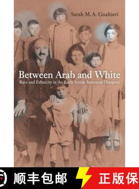 【3-4周达】Between Arab and White: Race and Ethnicity in the Early Syrian American Diaspora Volume 26... [9780520255340]