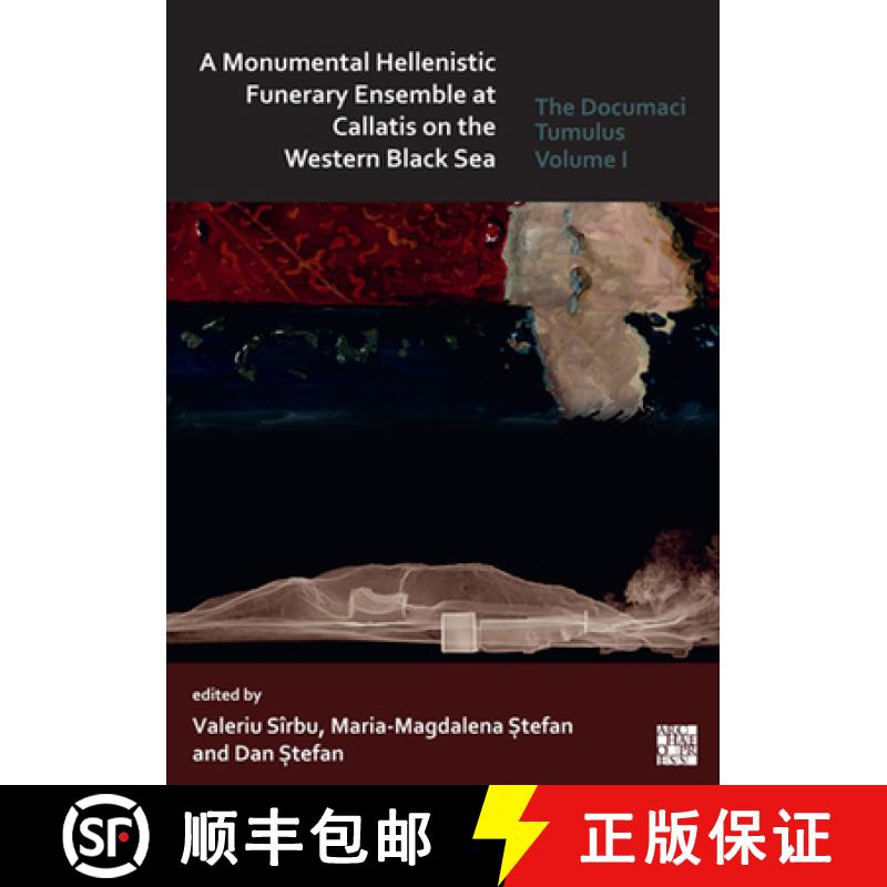 【3-4周达】A Monumental Hellenistic Funerary Ensemble at Callatis on the Western Black Sea: The Docum... [9781789694369]