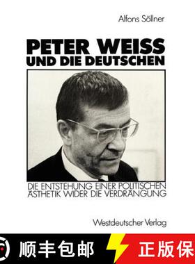 【3-4周达】Peter Weiss und die Deutschen: Die Entstehung einer politischen Ästhetik wider der Verdr... [9783531120041]