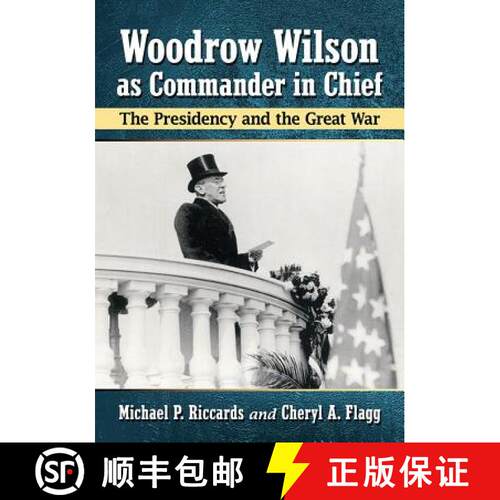 【3-4周达】Woodrow Wilson as Commander in Chief : The Presidency and the Great War [9781476679570]