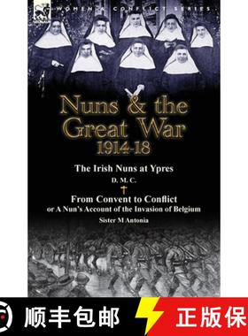 【3-4周达】Nuns & the Great War 1914-18-The Irish Nuns at Ypres by D. M. C. & from Convent to Conflic... [9781782823780]