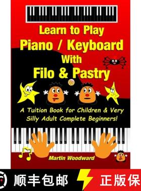 【3-4周达】Learn to Play Piano / Keyboard With Filo & Pastry: A Tuition Book for Children & Very Sill... [9781716236143]