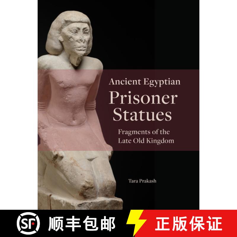 【2-3周达】Ancient Egyptian Prisoner Statues : Fragments of the Late Old Kingdom [9781948488877]