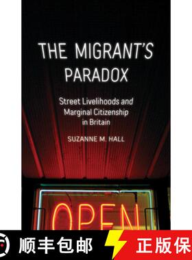 【3-4周达】The Migrant's Paradox: Street Livelihoods and Marginal Citizenship in Britain Volume 31 [9781517910501]