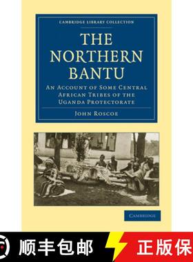 【3-4周达】Northern Bantu: An Account of Some Central African Tribes of the Uganda Protectorate - The... [9781108010726]