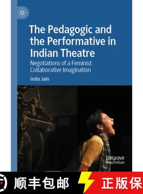 【3-4周达】The Pedagogic and the Performative in Indian Theatre: Negotiations of a Feminist Collabora... [9783031841439]