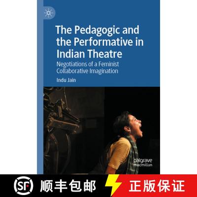 【3-4周达】The Pedagogic and the Performative in Indian Theatre: Negotiations of a Feminist Collabora... [9783031841439]
