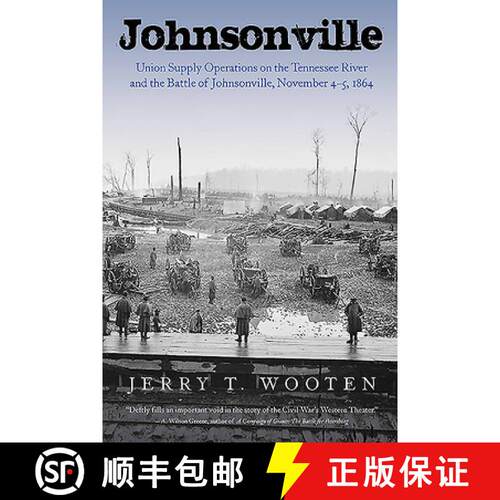 【3-4周达】精装 Johnsonville: Union Supply Operations on the Tennessee River and the Battle of Johnso... [9781611214772]