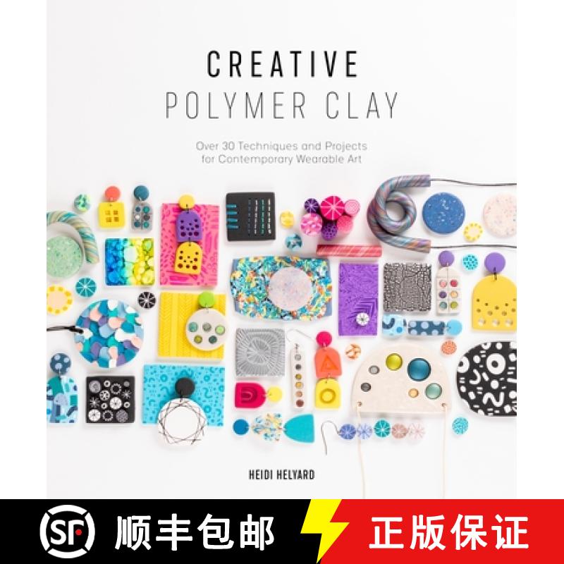 【2-3周达】Creative Polymer Clay: Over 30 Techniques and Projects for Contemporary Wearable Art [9781446308417]
