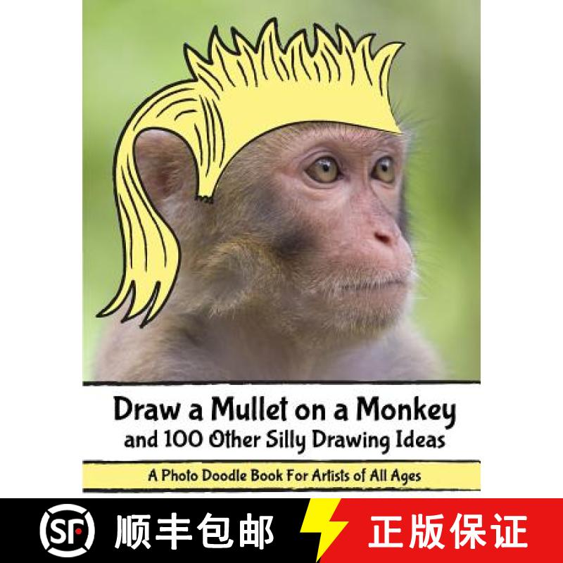 【3-4周达】Draw a Mullet on a Monkey and 100 Other Silly Drawing Ideas: A Photo Doodle Book For Artis... [9780692334713]