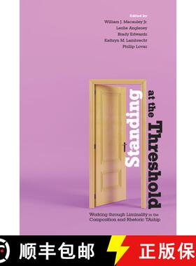 【3-4周达】Standing at the Threshold: Working through Liminality in the Composition and Rhetoric TAship [9781646420889]