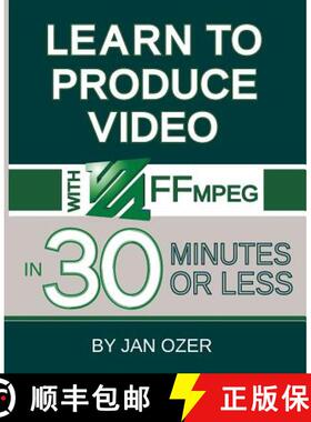 【3-4周达】Learn to Produce Videos with FFmpeg: In Thirty Minutes or Less [9780998453019]