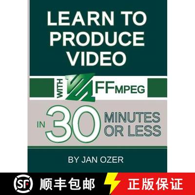 【3-4周达】Learn to Produce Videos with FFmpeg: In Thirty Minutes or Less [9780998453019]
