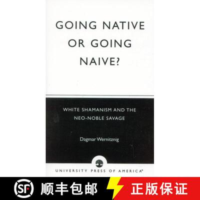 【3-4周达】Going Native or Going Naive? : White Shamanism and the Neo-Noble Savage [9780761824954]