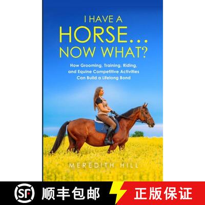 【3-4周达】I Have a Horse... Now What: How Grooming, Training, Riding, and Equine Competitive Activit... [9781953714527]