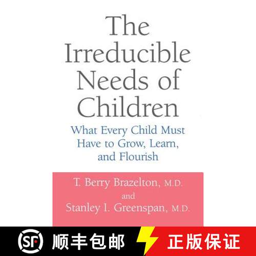 【3-4周达】The Irreducible Needs of Children: What Every Child Must Have to Grow, Learn, and Flourish [9780738205168]