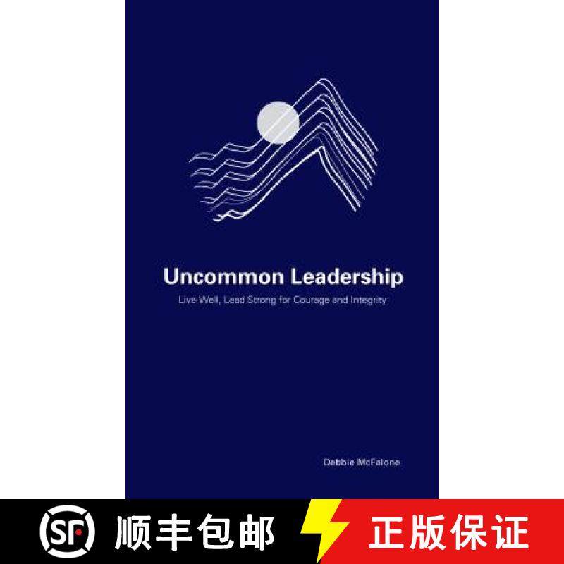 预订 Uncommon Leadership : Live Well, Lead Strong for Courage and Integrity [9781475845563]