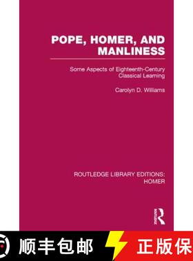 【3-4周达】Pope, Homer, and Manliness : Some Aspects of Eighteenth Century Classical Learning [9781138021280]