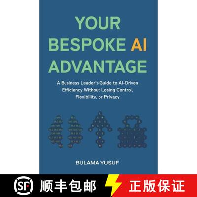 【3-4周达】精装 Your Bespoke AI Advantage: A Business Leader's Guide to AI-Driven Efficiency Without ... [9781067648992]