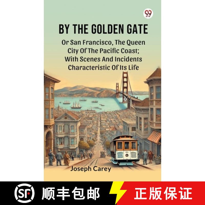 预订 By The Golden GateOr San Francisco, The Queen City Of The Pacific Coast With Scenes And Incident... [9789369424115]