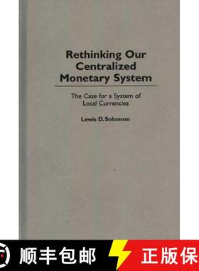 预订 Rethinking Our Centralized Monetary System: The Case for a System of Local Currencies [9780275953768]