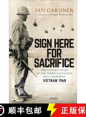 【3-4周达】Sign Here for Sacrifice: The Untold Story of the Third Battalion, 506th Airborne, Vietnam ... [9781472849427]