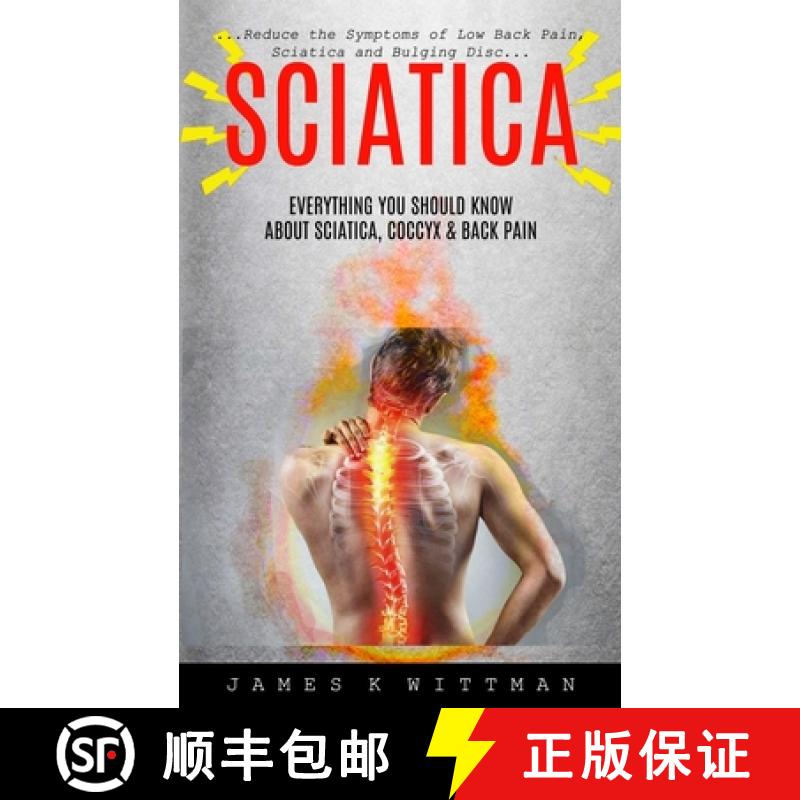 【3-4周达】Sciatica: Everything You Should Know About Sciatica, Coccyx & Back Pain (Reduce The Sympto... [9781774854938]