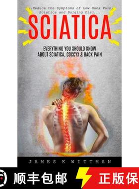 预订 Sciatica: Everything You Should Know About Sciatica, Coccyx & Back Pain (Reduce The Symptoms Of ... [9781774854938]