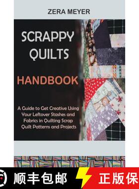 预订 Scrappy Quilts Handbook: A Guide to Get Creative Using Your Leftover Stashes and Fabrics in Quil... [9781955935494]